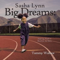 Sasha Lynn Big Dreams: Inspiring Youth to Reach for the Stars B0CKTY78ZK Book Cover