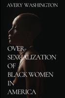 Over-Sexualization of Black Women in America 0999042025 Book Cover