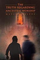 The Truth Regarding Ancestral Worship 1479794597 Book Cover