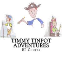 Timmy Tinpot Adventures 1517512832 Book Cover