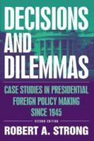 Decisions and Dilemmas: Case Studies In Presidential Foreign Policy Making 0765615789 Book Cover