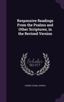 Responsive Readings from the Psalms and Other Scriptures, in the Revised Version 135781156X Book Cover