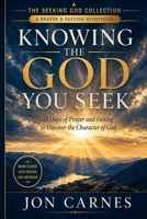 Knowing The God You Seek: 21 Days of Prayer and Fasting to Discover the Character of God (The Seeking God Collection) B0HFTGVWDT Book Cover