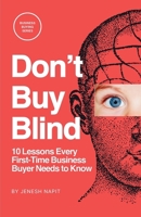 Don’t Buy Blind: 10 Lessons Every First-Time Business Buyer Needs to Know B0FNKDV18J Book Cover