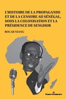 L'histoire de la propagande et de la censure au Sénégal: Sous la colonisation et la présidence de Senghor (French Edition) B0F8Q683VR Book Cover