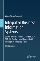 Integrated Business Information Systems: Linked Business Process Chain ERP, SCM, CRM, BI, Big Data, and How Artificial Intelligence Influences Them 366273527X Book Cover