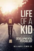 Life of a Kid: A Case Study in Developmental Psychology 1544219350 Book Cover