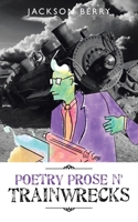 Poetry Prose n' Trainwrecks 1982299819 Book Cover