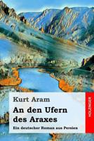 An den Ufern des Araxes: Ein deutscher Roman aus Persien 3847242520 Book Cover