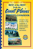 Best of the Best from the Great Plains: Selected Recipes from Favorite Cookbooks of North Dakota, South Dakota, Nebraska, and Kansas (Best of the Best Cookbook)