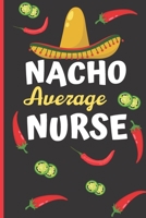 Nacho Average Nurse: Notebook - Funny Gag Gift For Student Nurses - Nurse Journal For Women - Nurses Who Love Nachos Notepad - 6 x 9 inch College Ruled Notepad With 120 Pages - (Funny Nurse Notebooks  1672831598 Book Cover