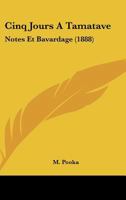 Cinq Jours a Tamatave: Notes Et Bavardage (1888) 1167378644 Book Cover