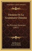 Elemens De La Grammaire Chinoise: Ou Principes Generaux (1857) 1168217873 Book Cover