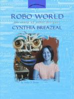 Robo World: The Story of Robot Designer Cynthia Breazeal (Women's Adventures in Science) 0309095565 Book Cover