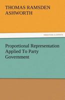 Proportional Representation Applied To Party Government 1519469543 Book Cover