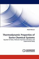 Thermodynamic Properties of Some Chemical Systems: Equation of State, Molecular Dynamics Simulation and Experimental Study 3843368716 Book Cover