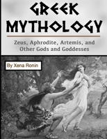 Greek Mythology: Zeus, Aphrodite, Artemis, and Other Gods and Goddesses B0851LL1LP Book Cover