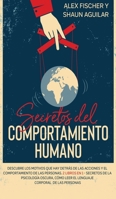 Secretos del Comportamiento Humano: Descubre los motivos que hay detrás de las acciones y el comportamiento de las personas. 2 Libros en 1 - Secretos ... Corporal de las Personas 1646943570 Book Cover