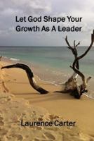 Let God Shape Your Growth As A Leader 1986102556 Book Cover