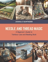 Needle and Thread Magic: A Beginner’s Guide to Tambour Lace and Beading Book B0CTSCDK6N Book Cover