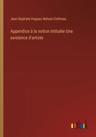 Appendice à la notice intitulée Une existence d'artiste (French Edition) 3388029105 Book Cover