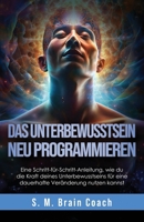Das Unterbewusstsein neu programmieren: Eine Schritt-für-Schritt-Anleitung, wie du die Kraft deines Unterbewusstseins für eine dauerhafte Veränderung nutzen kannst (German Edition) B0H6SM9T1R Book Cover