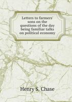 Letters to Farmers' Sons on the Questions of the Day Being Familiar Talks on Political Economy 5518527411 Book Cover