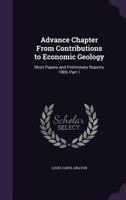 Advance Chapter From Contributions to Economic Geology: Short Papers and Preliminary Reports, 1909, Part 1 1358285039 Book Cover