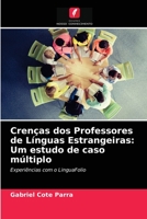 Crenças dos Professores de Línguas Estrangeiras: Um estudo de caso múltiplo 6203375764 Book Cover