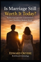 Is Marriage Still Worth It Today?: Reflections on Love, Divorce, Growth, and Choosing a Lasting Partnership in a Changing World B0GR6BYW2V Book Cover