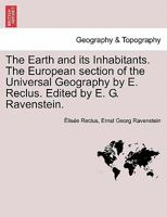The Earth and its Inhabitants. The European section of the Universal Geography by E. Reclus. Edited by E. G. Ravenstein. VOL. XIII 1240914520 Book Cover