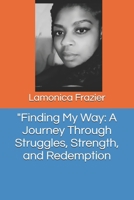 "Finding My Way: A Journey Through Struggles, Strength, and Redemption B0F2YHTG2L Book Cover