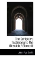 The Scripture Testimony to the Messiah; Volume III 1340522225 Book Cover