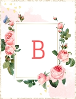 B: Monogram Initial B Notebook for Women and Girls, Floral 8.5 x 11, 100 Pages,Soft Cover, Matte Finish B083XX49XZ Book Cover