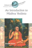 An Introduction to Madhva Vedanta (Ashgate World Philosophies Series) 0754606376 Book Cover