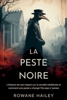 La Peste Noire: L'histoire de son impact sur la société médiévale et comment une peste a changé l'Europe à jamais (French Edition) B0FHFW76Q9 Book Cover