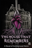 THE HOUSE THAT REMEMBERS: A Novel of Architectural Horror B0F9L4Q55K Book Cover