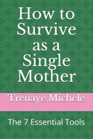 How to Survive as a Single Mother: The 7 Essential Tools B092P76P92 Book Cover