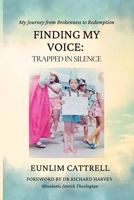 Finding My Voice: Trapped in Silence: My Journey from Brokenness to Redemption 1919201513 Book Cover