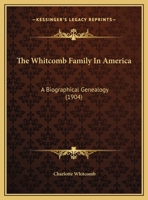 The Whitcomb Family In America: A Biographical Genealogy 1166213579 Book Cover