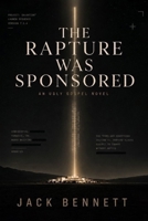 The Rapture Was Sponsored (The Ugly Gospel Novels) B0H4TDNTHY Book Cover