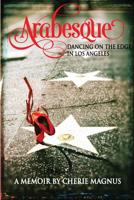 Arabesque: Dancing on the Edge in Los Angeles 0615980015 Book Cover