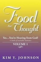 Food for Thought: Yes....You're Hearing from God! a Book of Teachable Moments Volume 1 1493111671 Book Cover