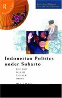 Indonesian Politics Under Suharto: Order, Development and Pressure for Change (Politics in Asia) 0415205026 Book Cover