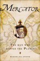 Mercator: The Man Who Mapped the Planet 0805066241 Book Cover