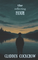 The Reflecting Hour: Verses of Introspection and Resilience B0FK6GR5SD Book Cover