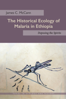 Historical Ecology of Malaria in Ethiopia: Deposing the Spirits 0821421476 Book Cover