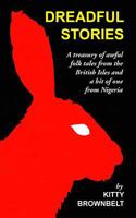 Dreadful Stories: A Treasury of Awful Folk Tales from the British Isles and a Bit of One from Nigeria 1500509256 Book Cover