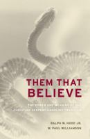 Them That Believe: The Power and Meaning of the Christian Serpent-Handling Tradition 0520255879 Book Cover
