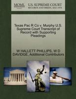 Texas Pac R Co v. Murphy U.S. Supreme Court Transcript of Record with Supporting Pleadings 1270203398 Book Cover